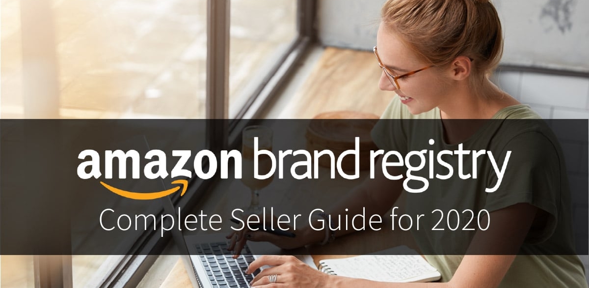 Amazon Brand Registry: Complete Seller Guide for 2020