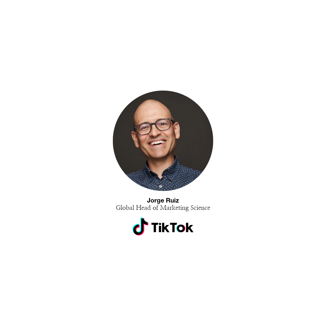 Jorge Ruiz, Global Head of Marketing Science at TikTok