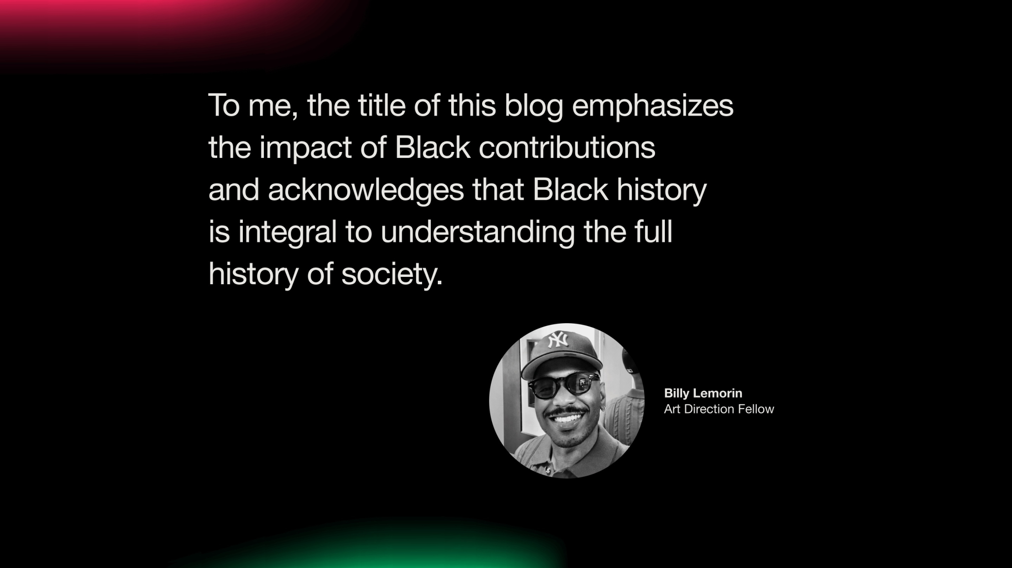 Headshot of Billy Lemorin. Text reads: "To me, the title of this blog emphasizes the impact of Black contributions and acknowledges that Black history is integral to understanding the full history of society.